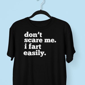 Don&#39;t Scare Me I Fart Easily Funny T-shirt
