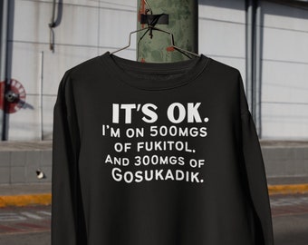 Es ist OK, ich bin auf 500MGS von FUKITOL Crewneck Pullover Sweatshirt, lustige Mental Gesundheit Tshirt, lustige Medikamente Tshirt