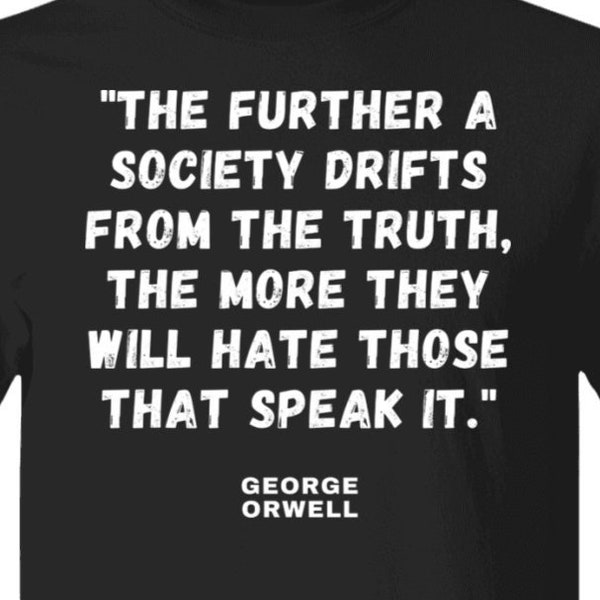 George Orwell British Author Anti Authority Wisdom Quote T-shirt Animal Farm 1984 Writer Quote Shirt Book Lover Gift Teacher Writer Shirt