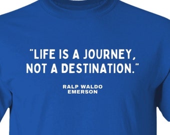 Life Is A Journey, Not A Destination Ralph Waldo Emerson Beroemde Quote Amerikaanse Schrijver Filosoof Poet Graphic Tee T-Shirt