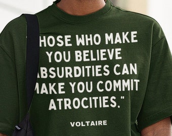 Voltaire French Philosopher Famous Quote Shirt, &quot;Those who make you believe absurdities can make you commit atrocities.&quot; Writer shirt Books