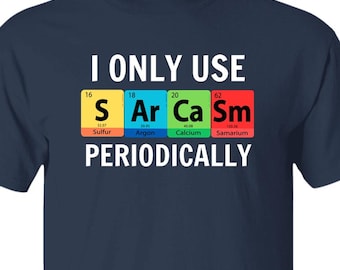 Camiseta divertida de química y ciencia. Solo uso sarcasmo periódicamente. Camiseta gráfica humorística de la tabla periódica.