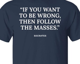 If You Want To Be Wrong, Then Follow The Masses T-shirt, Socrates Greek Philosophy Quote Tee