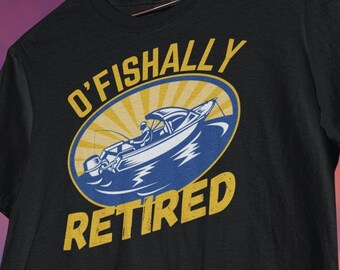 O'Fishally Retired t-shirt, Funny Fishing shirt, Retirement t-shirt, Retirement Party shirt, Grandpa Dad Father Shirt, Retired worker shirt