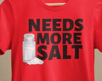 Needs More Salt Tshirt, Funny Chef Tshirt, Foodie Food Lover shirt, Culinary Humor T-shirt, Cooking Grilling Grill Shirt Chef Gift T-shirt