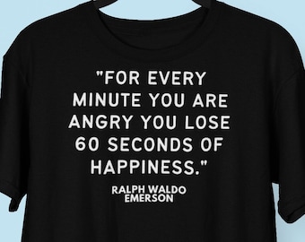 Ralph Waldo Emerson Wisdom Quote T-shirt, Positivity Meditation Inspiration Shirt, Inner Peace Quote shirt