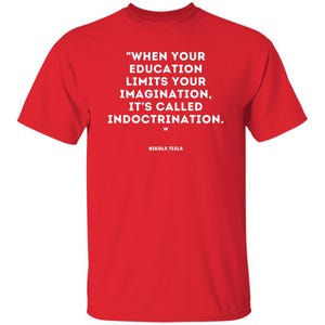 Nikola Tesla Quote T-shirt, Social Justice Political Wisdom Tshirt, Education Imagination Indoctrination Tee, Brainy Quotes Science Shirts Red