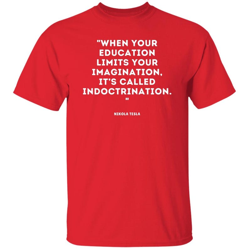 Nikola Tesla Quote T-shirt, Social Justice Political Wisdom Tshirt, Education Imagination Indoctrination Tee, Brainy Quotes Science Shirts Red