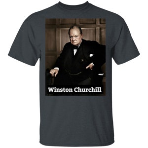 Winston Churchill T-shirt, Military t-shirt, Military History T-shirt, World War 2 Shirt, Churchill British History G500 5.3 oz. T-Shirt