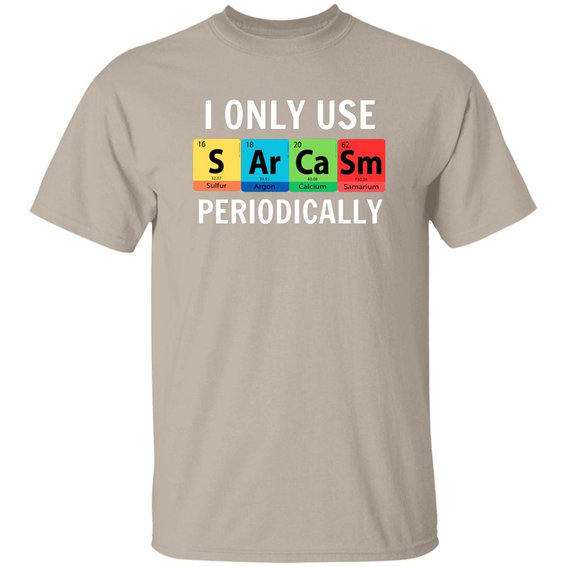 Funny Chemistry Science T-shirt, I Only Use Sarcasm Periodically ...