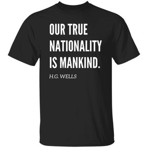 Our True Nationality is Mankind H.G Wells Quote Tshirt, H.G Wells Social Justice Tshirt Black