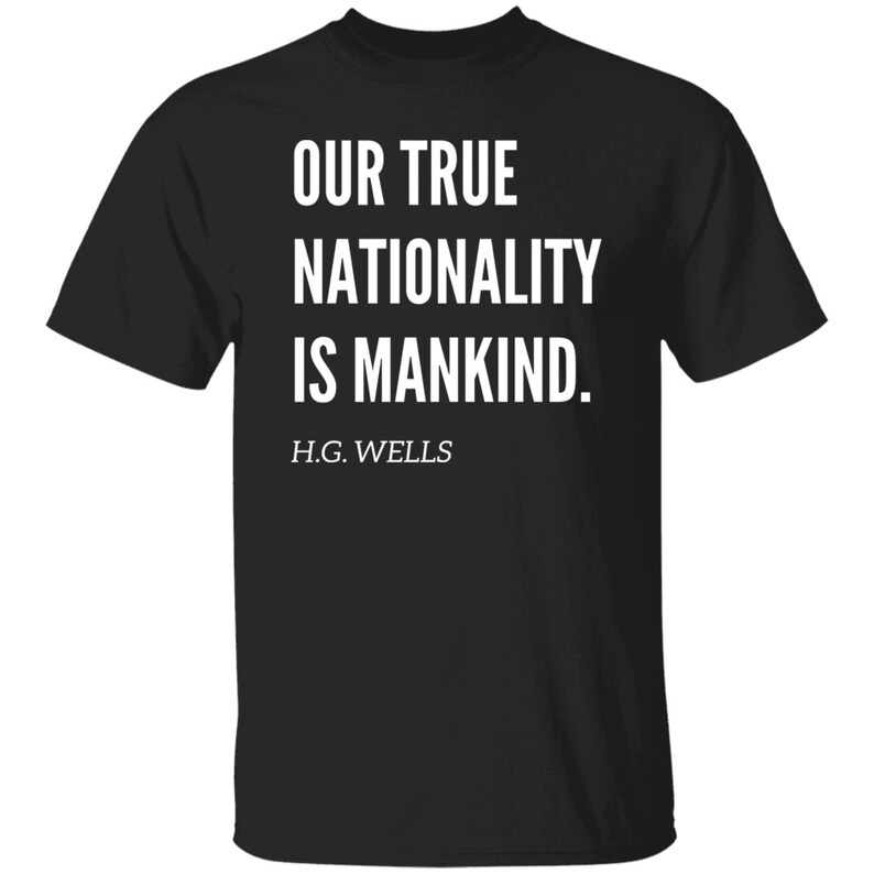 Our True Nationality is Mankind H.G Wells Quote Tshirt, H.G Wells Social Justice Tshirt Black