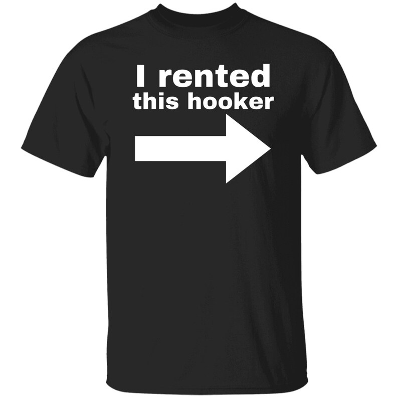 I Rented This Hooker Lustiges Offensive Tshirt Black