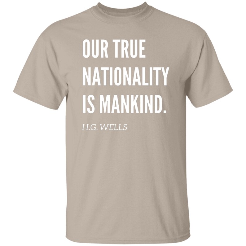 Our True Nationality is Mankind H.G Wells Quote Tshirt, H.G Wells Social Justice Tshirt Sand