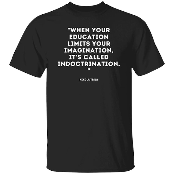 Nikola Tesla Quote T-shirt, Social Justice Political Wisdom Tshirt, Education Imagination Indoctrination Tee, Brainy Quotes Science Shirts