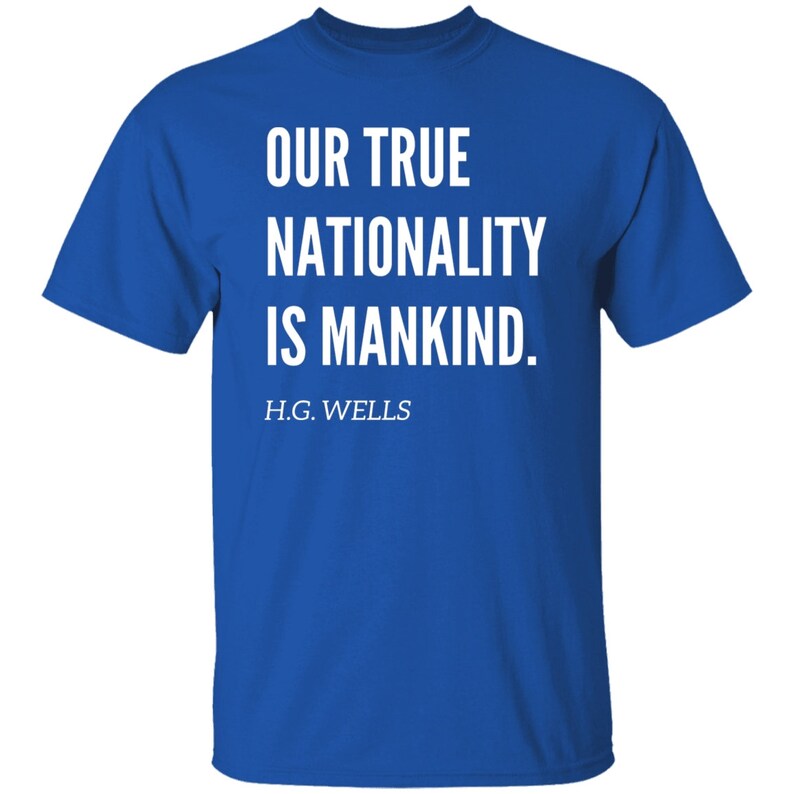 Our True Nationality is Mankind H.G Wells Quote Tshirt, H.G Wells Social Justice Tshirt Royal