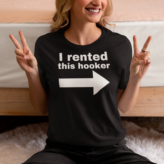 I Rented This Hooker Funny Offensive Tshirt