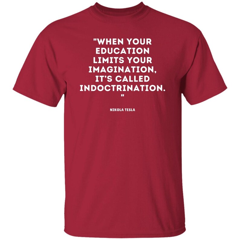 Nikola Tesla Quote T-shirt, Social Justice Political Wisdom Tshirt, Education Imagination Indoctrination Tee, Brainy Quotes Science Shirts Cardinal