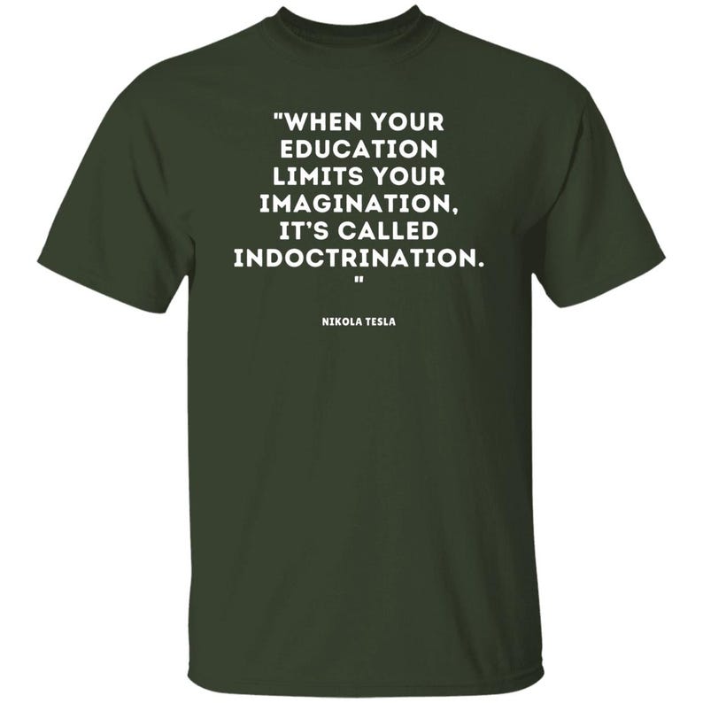 Nikola Tesla Quote T-shirt, Social Justice Political Wisdom Tshirt, Education Imagination Indoctrination Tee, Brainy Quotes Science Shirts Forest
