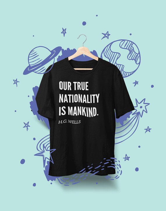 Our True Nationality is Mankind H.G Wells Quote Tshirt, H.G Wells Social Justice Tshirt