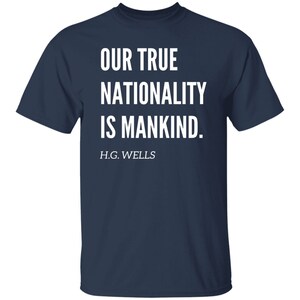 Our True Nationality is Mankind H.G Wells Quote Tshirt, H.G Wells Social Justice Tshirt Navy