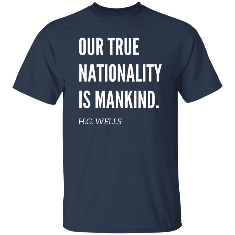 Our True Nationality is Mankind H.G Wells Quote Tshirt, H.G Wells Social Justice Tshirt Navy