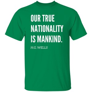 Our True Nationality is Mankind H.G Wells Quote Tshirt, H.G Wells Social Justice Tshirt Turf Green