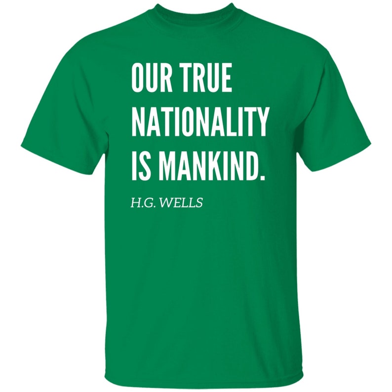 Our True Nationality is Mankind H.G Wells Quote Tshirt, H.G Wells Social Justice Tshirt Turf Green