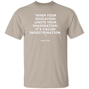 Nikola Tesla Quote T-shirt, Social Justice Political Wisdom Tshirt, Education Imagination Indoctrination Tee, Brainy Quotes Science Shirts Sand