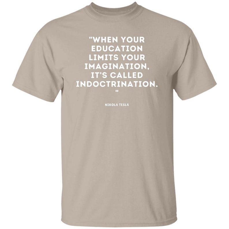 Nikola Tesla Quote T-shirt, Social Justice Political Wisdom Tshirt, Education Imagination Indoctrination Tee, Brainy Quotes Science Shirts Sand