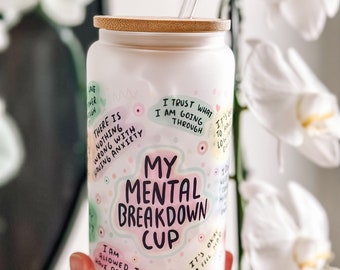 My Mental breakdown cup Daily Affirmations Glass cup 16oz Daily affirmations tumbler gift for her best friend tumbler Mental Health Gift