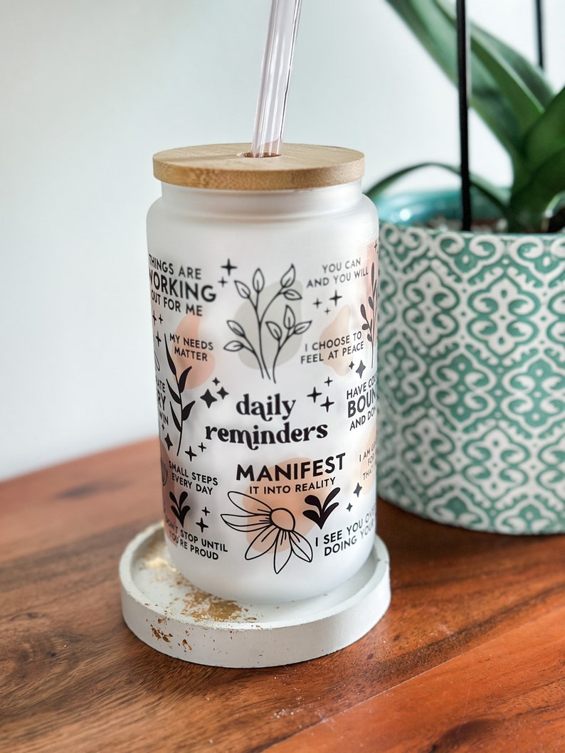 Daily Reminders Glass tumbler Affirmations Glass cup 16oz Daily affirmations tumbler gift for her best friend tumbler Daily Manifestation