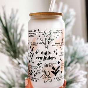 Daily Reminders Glass tumbler Affirmations Glass cup 16oz Daily affirmations tumbler gift for her best friend tumbler Daily Manifestation