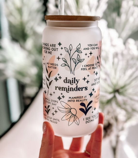 Daily Reminders Glass tumbler Affirmations Glass cup 16oz Daily  affirmations tumbler gift for her best friend tumbler mental health gift