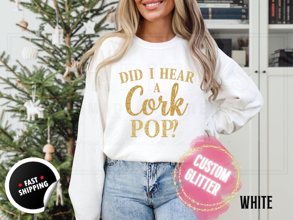 Glitter Christmas Sweatshirt and T-Shirts: 'Did I Hear a Cork Pop' Sparkly Holiday Sweater. Custom Color Champagne Sparkling Festive Shirts