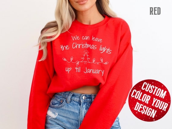 We Can Leave The Christmas Lights Up 'Til January Sweatshirt