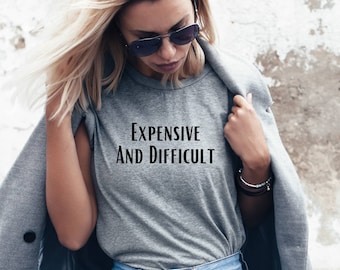 Expensive & Difficult Shirt: Funny Sarcastic Mom Tee
