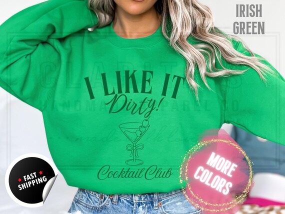 Dirty Martini Cocktail Club Funny Shirt: I Like it Dirty, Tini Bachelorette Party, Cotton Blend Sweatshirt and T-Shirts