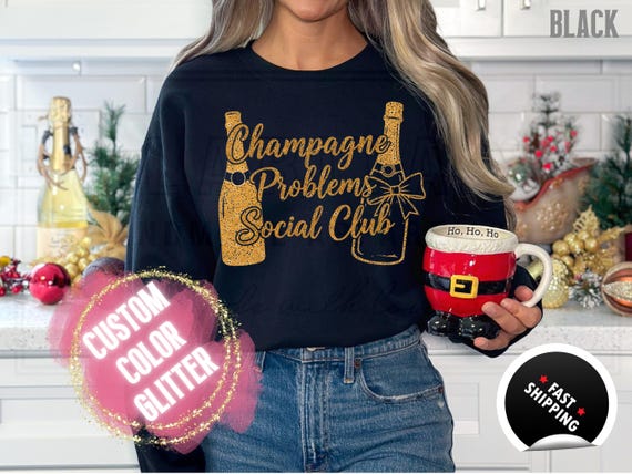 Sparkly Glitter Sweatshirt and T-Shirts: 'Champagne Problems Social Club' Holiday Party Sweater. Womens Sparkling Festive Shirt Custom Color