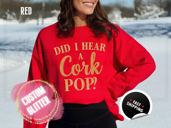 Glitter Christmas Sweatshirt and T-Shirts: 'Did I Hear a Cork Pop' Sparkly Holiday Sweater. Custom Color Champagne Sparkling Festive Shirts