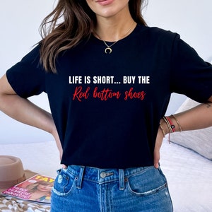 Red bottom shoes tshirt | Life is short buy the shoes | Fashionista tshirts women | Red bottom shirt | Shoe lover tshirts | Christmas gifts