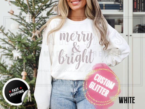 Sparkly Glitter Merry and Bright Christmas Sweatshirt: Custom Color Sparkling Text Holiday Sweater and T-Shirts for Women
