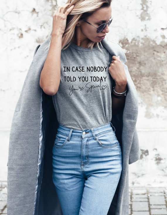 Positive quote shirt | Women's Inspirational tshirt | In case nobody told you today you're special | Uplifting motivational self love shirt