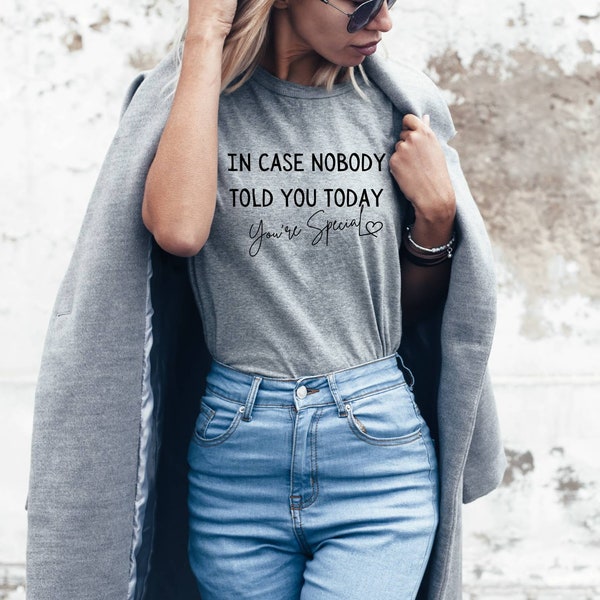 Positive quote shirt | Women's Inspirational tshirt |  In case nobody told you today you're special | Uplifting motivational self love shirt