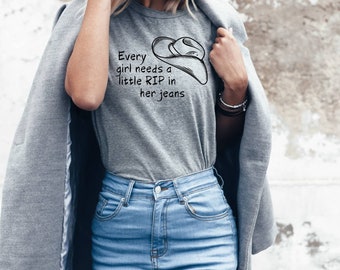 Every girl needs a little rip in her jeans tshirts | Rip wheeler tshirts | Yellowstone inspired tshirts | Tv show | Rip wheeler sweatshirts
