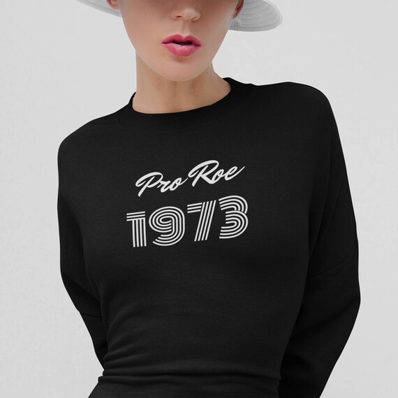 Womens rights to choose shirts | Pro Roe vintage 1973 tshirts | Pro roe 1973 sweatshirt | Women's feminist tshirt | Pro choice tee for women
