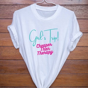 Girls Trip Shirts Cheaper Than Therapy | Girls Weekend Shirts | Girls Vacation T-Shirts | Girls Night Out Shirt | Besties Shirt | Womens tee