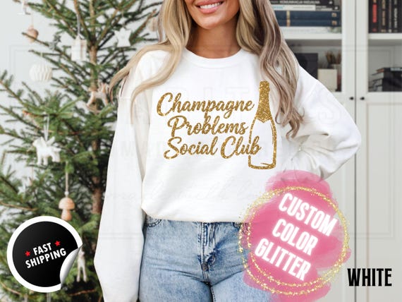 Sparkly Glitter Sweatshirt and T-Shirts: 'Champagne Problems Social Club' Holiday Party Sweater. Custom Color Women Sparkling Festive Shirts