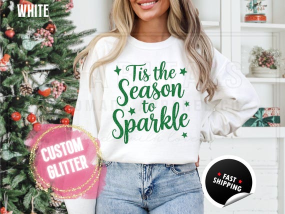 Glitter Christmas Sweatshirt and T-Shirts: Custom 'Tis the Season to Sparkle' Holiday Sweater. Custom Color Sparkling Festive Shirts