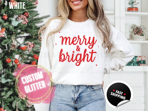 Sparkly Glitter Merry and Bright Christmas Sweatshirt: Custom Color Sparkling Text Holiday Sweater and T-Shirts for Women